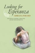 Looking for Esperanza: The story of a mother, a child lost, and why they matter to us by Adriana Paramo