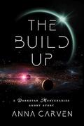The Build Up: A Darkstar Mercenaries Short Story (Darkstar Mercenaries #1) by Anna Carven