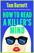 How to Read a Killer's Mind by Tam Barnett
