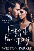 Fake It For Glory (Faux Love #11) by Weston Parker