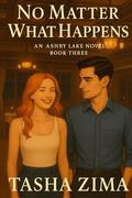 No Matter What Happens: An Ashby Lake Novel - Book 3 by Tasha Zima