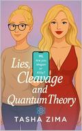 Lies, Cleavage & Quantum Theory: A Romantic Experiment by Tasha Zima