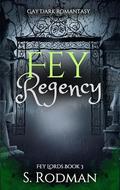Fey Regency (Fey Lords #3) by S. Rodman