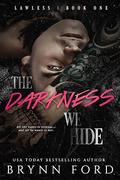 The Darkness We Hide (Lawless #1) by Brynn Ford