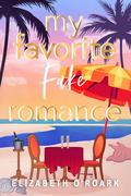 My Favorite Fake Romance by Elizabeth O'Roark