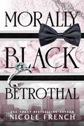 Morally Black Betrothal (Morally Black Billionaires #1) by Nicole French