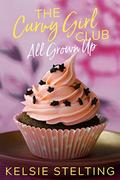 The Curvy Girl Club: All Grown Up (The Curvy Girls Club #11.5) by Kelsie Stelting