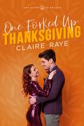 One Forked Up Thanksgiving (One Effed Up Holiday #1) by Claire Raye