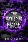 The Bound Mage: A Dark Fae Romantasy Novel by Becca Calder