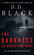 The Darkness at Deception Pass (A Thomas Austin Crime Thriller #9) by D.D. Black
