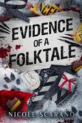 Evidence of a Folktale (Autopsy of a Fairytale #5) by Nicole Scarano