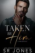 Taken by Him by S.R. Jones