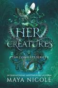 Her Creatures: The Complete Series  by Maya Nicole