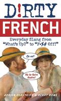 Dirty French: Everyday Slang from (Dirty Languages #1) by Adrien Clautrier