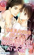 The Flavour of a Kiss from the Most Dangerous Guy at Work Vol.2 by Kei Shichiri