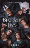 Broken Ties: A Broken Bonds POV by J. Bree