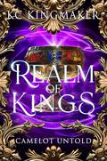 Realm of Kings (Camelot Untold #3) by K.C. Kingmaker