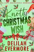 Knotty Christmas Wish: A Cozy Small Town Cowboy Omegaverse Romance by Delilah Evermore