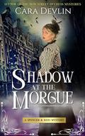 Shadow at the Morgue (Spencer & Reid Mysteries #1) by Cara Devlin