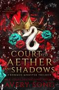 Court of Aether and Shadows: A Dark Fantasy Omegaverse (Crowned Monster Trilogy #1) by Avery Song