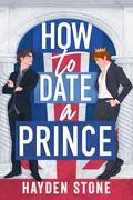 How to Date a Prince (Being Royal #1) by Hayden Stone