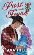 Frost and Found : A small town, second chance cowboy romance by Ava Hill