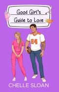 Good Girl's Guide to Love by Chelle Sloan