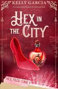 Hex in the City (The Hex Files #1) by Kelly Garcia