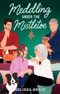 Meddling Under the Mistletoe by Melissa Grace