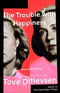 The Trouble with Happiness: And Other Stories by Tove Ditlevsen