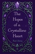 The Hopes of a Crystalline Heart by Kari Jeong
