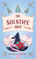 The Solstice Swap by Danielle Garrett