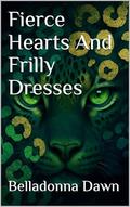 Fierce Hearts And Frilly Dresses by Belladonna Dawn