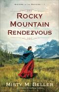 Rocky Mountain Rendezvous (Sisters of the Rockies #1) by Misty M. Beller