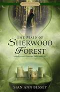 The Maid of Sherwood Forest by Sian Ann Bessey