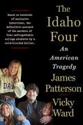 The Idaho Four: An American Tragedy by James Patterson