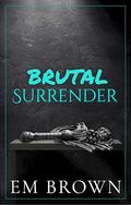 Brutal Surrender by Em Brown