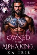 Owned by the Alpha King (Forbidden Alpha Kings #4) by K.A. Iris