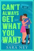Can't Always Get What You Want (Houston Baddies Hockey #2) by Sara Ney