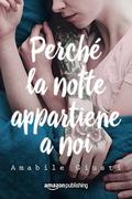Perché la notte appartiene a noi by Amabile Giusti