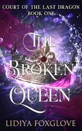 The Broken Queen (Court of the Last Dragon #1) by Lidiya Foxglove