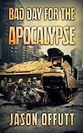 Bad Day For The Apocalypse (Bad Day Zombie Series #1) by Jason Offutt