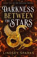Darkness Between the Stars (Fateless Trilogy #2) by Lindsey Sparks