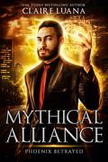 Phoenix Betrayed (Mythical Alliance: Phoenix Team #6) by Claire Luana
