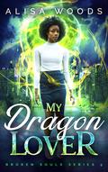 My Dragon Lover (Broken Souls #5) by Alisa Woods