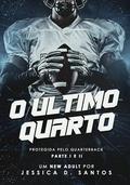 O ÚLTIMO QUARTO: PROTEGIDA PELO QUARTERBACK - PARTE I E II by Jessica D. Santos