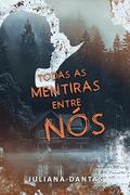 Todas as Mentiras Entre Nós: Volume Único by Juliana Dantas