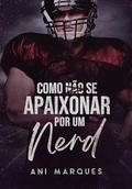 Como Não Se Apaixonar Por Um Nerd by Ani Marques