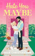 Hate You, Maybe by Julie Christianson