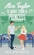 Alice Taylor is More Than a Princess (Another Bailey Brother #5) by Jen Atkinson